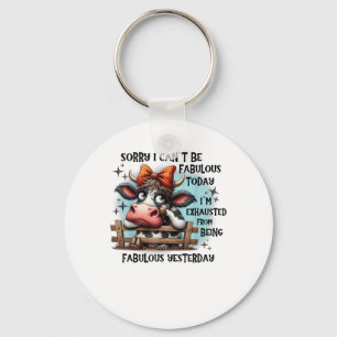 Cow Sorry I Can’t Be Fabulous Today I’m Exhausted  Key Ring