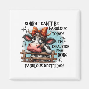 Cow Sorry I Can’t Be Fabulous Today I’m Exhausted Magnet