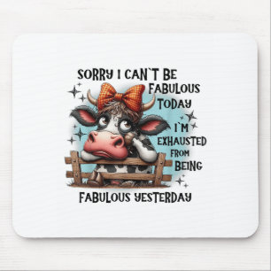 Cow Sorry I Can’t Be Fabulous Today I’m Exhausted Mouse Pad