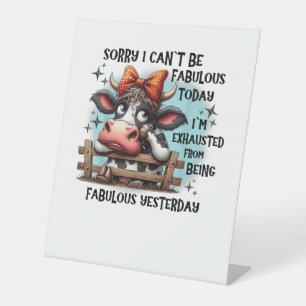 Cow Sorry I Can’t Be Fabulous Today I’m Exhausted Pedestal Sign