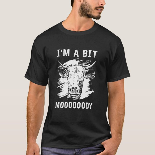   Cow  Sorry I'm A Bit Moody T-Shirt (Front)