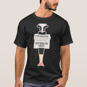 Cow Stop Killing My Children Stealing My Milk T-Shirt