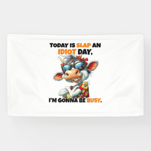 Cow Today Is Slap An Idiot Day I'm Gonna Be Busy  Banner