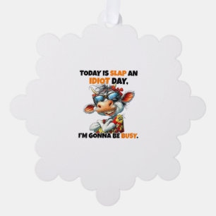 Cow Today Is Slap An Idiot Day I'm Gonna Be Busy  Tree Decoration Card