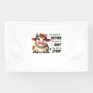 Cow Too Young To Retire Too Poor To Quit Too Fat T Banner