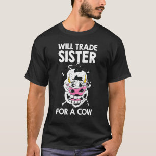 Cow Will Trade Sister For A Cow Boys Girls Kids T T-Shirt