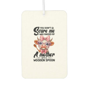 Cow You Don't Scare Me I Was Raised By A Mother Car Air Freshener