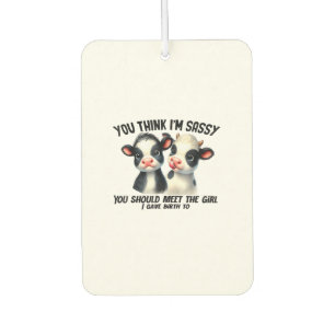 Cow You Think I'm Sassy You Should Meet The Girl  Car Air Freshener