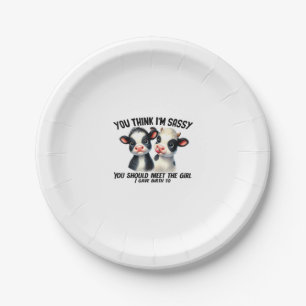 Cow You Think I'm Sassy You Should Meet The Girl  Paper Plate