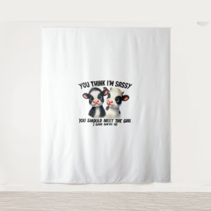 Cow You Think I'm Sassy You Should Meet The Girl  Tapestry