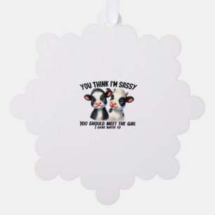 Cow You Think I'm Sassy You Should Meet The Girl Tree Decoration Card