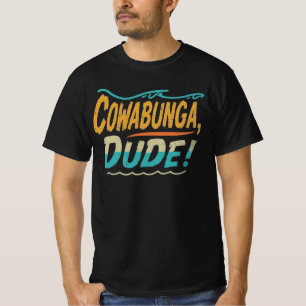 Cowabunga, Dude T-Shirt