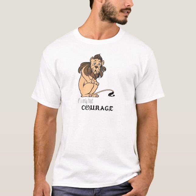 Cowardly Lion: "If I Only Had Courage" T-Shirt (Front)
