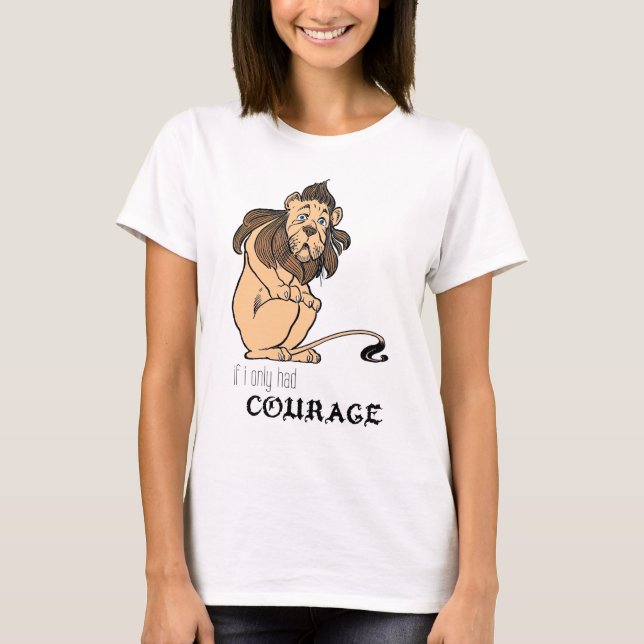 Cowardly Lion: "If I Only Had Courage" T-Shirt (Front)
