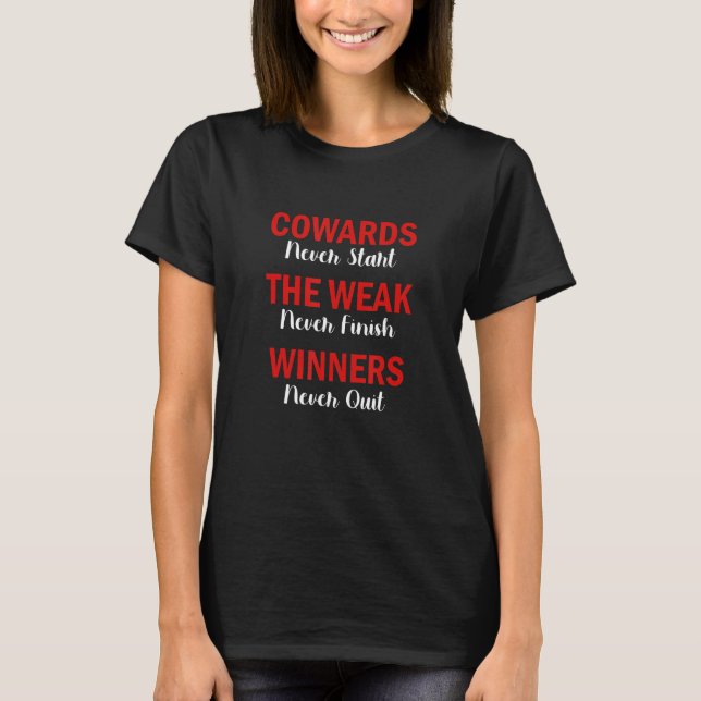 Cowards Never Start, Weak Never Finish, Winner nev T-Shirt (Front)