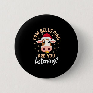 Cowbells Ring Are You Listening, Funny Cow Christm 6 Cm Round Badge