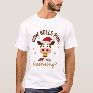 Cowbells Ring Are You Listening, Funny Cow Christm T-Shirt