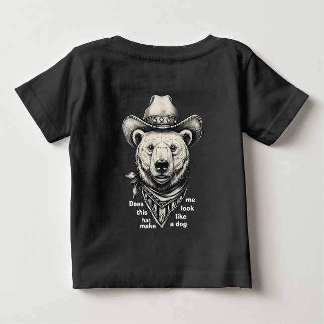 Cowboy Bear: Does This Hat Make Me Look Dog? Baby T-Shirt (Back)