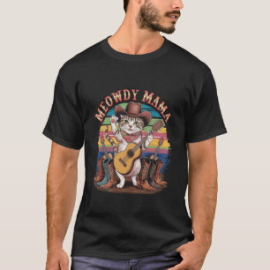 Cowboy Boots Guitar Hat Western Meowdy Mama Countr T-Shirt