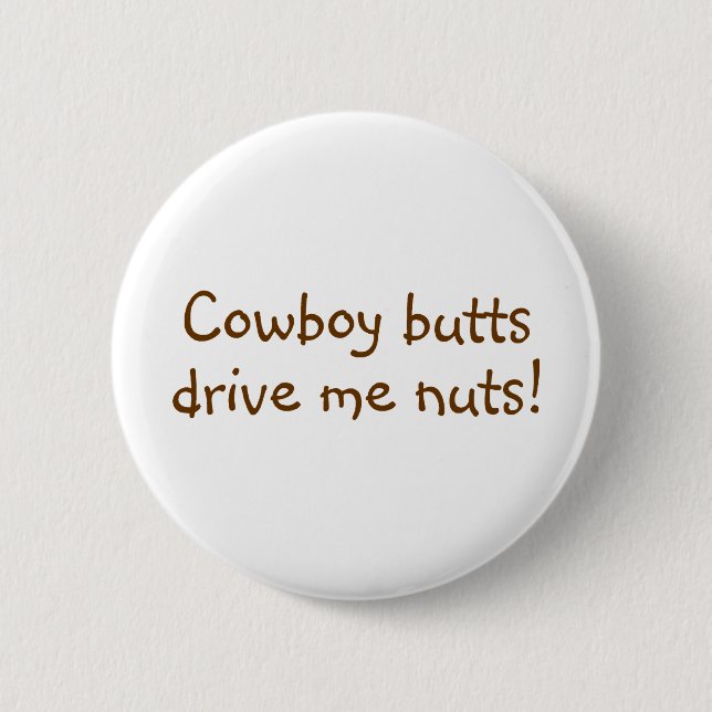 Cowboy Butts Drive Me Nuts 6 Cm Round Badge (Front)