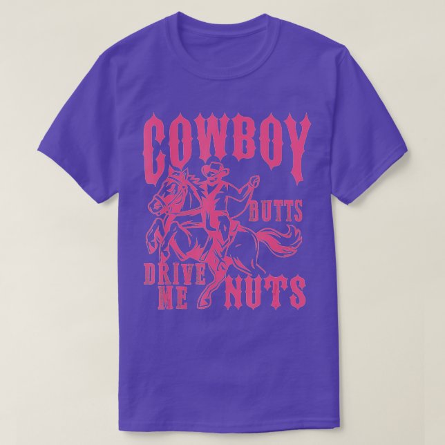 Cowboy Butts Drive Me Nuts Country Girl Gifts For  T-Shirt (Design Front)