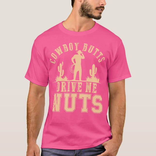Cowboy Butts Drive Me Nuts Female Western Rodeo Wo T-Shirt (Front)
