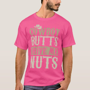 Cowboy Butts Drive Me Nuts Female Western Rodeo Wo T-Shirt