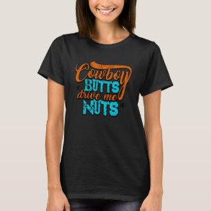 Cowboy Butts Drive Me Nuts Funny Southern Girls Co T-Shirt