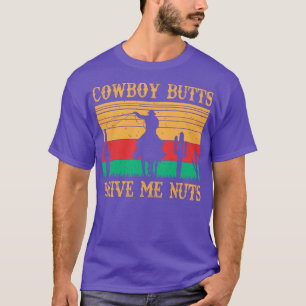 Cowboy Butts Drive Me Nuts T-Shirt