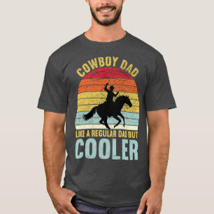 Cowboy Dad Like a Regular Dad But Cooler T-Shirt