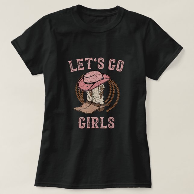 Cowboy Hat Boots Let's Go Girls Western Cowgirls  T-Shirt (Design Front)