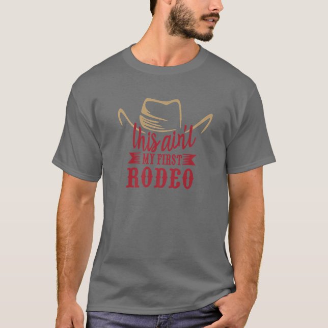 Cowboy Hat This Ain't My First Rodeo Western Count T-Shirt (Front)