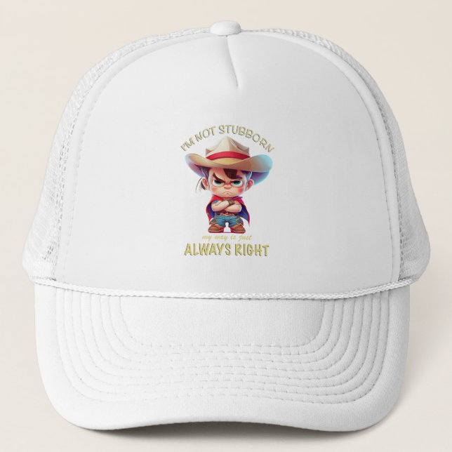 Cowboy I'm Not Stubborn My Way Is Always Right Trucker Hat (Front)