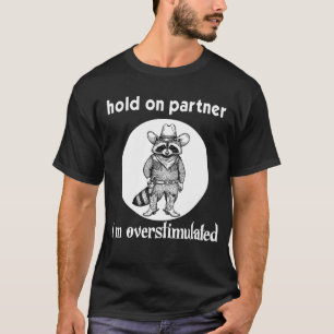 Cowboy Raccoon Hold On Partner Im Overstimulated T-Shirt