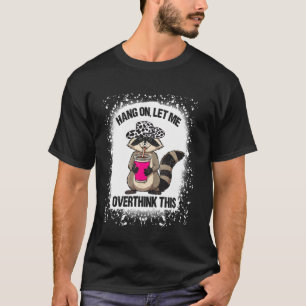 Cowboy Raccoons Hang On Let Me Overthink This Funn T-Shirt