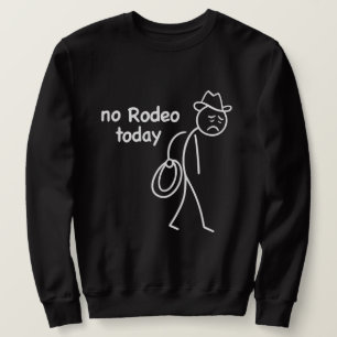 Cowboy Sad Stickman, No Rodeo Today, Funny Western Sweatshirt