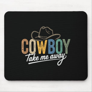 Cowboy take me away funny cowgirl country western mouse pad
