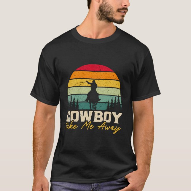 Cowboy Take Me Away Western Rodeo Horseback Riding T-Shirt (Front)