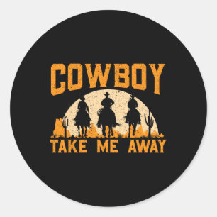 Cowboy Take Me Away Western Rodeo Horseck Riding 2 Classic Round Sticker