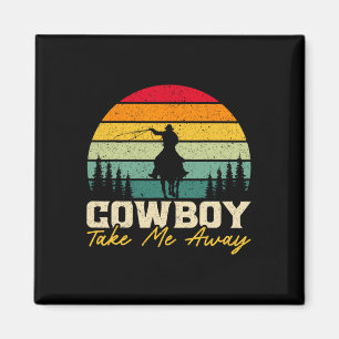 Cowboy Take Me Away Western Rodeo Horseck Riding 3 Magnet