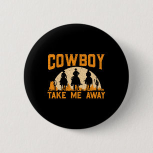 Cowboy Take Me Away Western Rodeo Horseck Riding 6 Cm Round Badge
