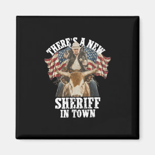 Cowboy Trump 2025 There's A New Sheriff In Town Magnet