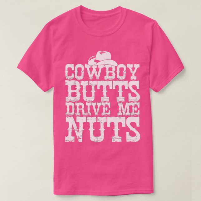 Cowboys Butts Drive Me Nuts Western Texas Urban  T-Shirt (Design Front)