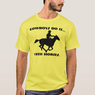 Cowboys do it... with horses. T-Shirt