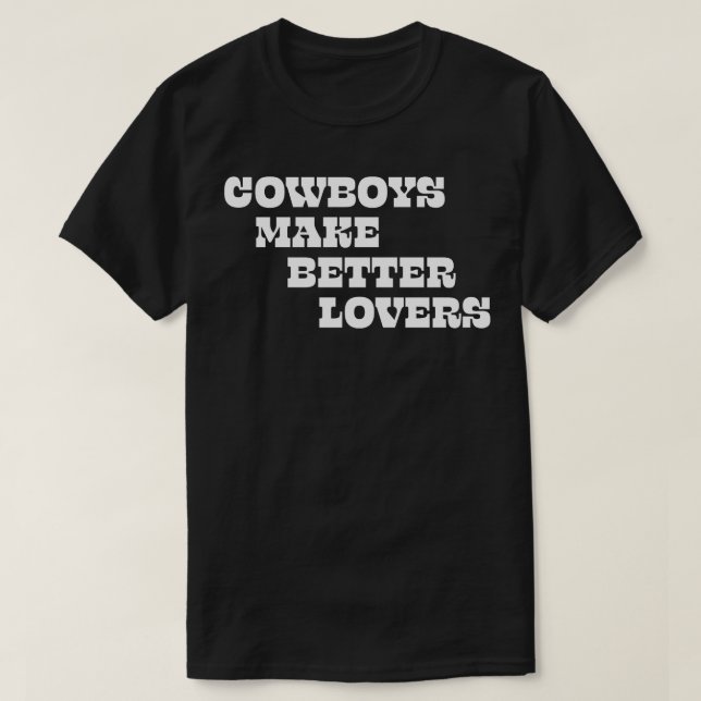 Cowboys make better lovers T-Shirt (Design Front)