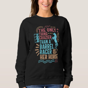 Cowgirl Crazier Than A Barrel Racer Mom Horse Ridi Sweatshirt