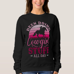 Cowgirl Or Been Doing Cowgirl Stuff All Day Cowg Sweatshirt