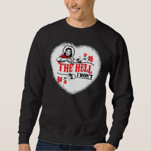 Cowgirl Quote The Hell I Won't Apparel For Life Sweatshirt