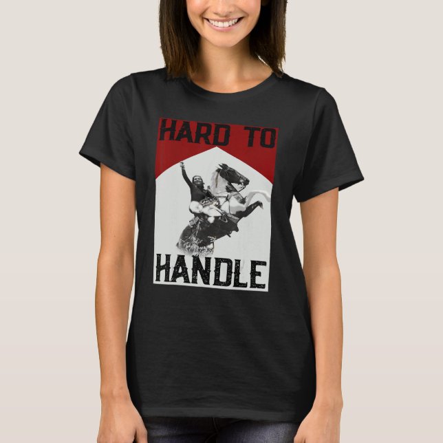 Cowgirl Riding Horse Hard To Handle Western Countr T-Shirt (Front)
