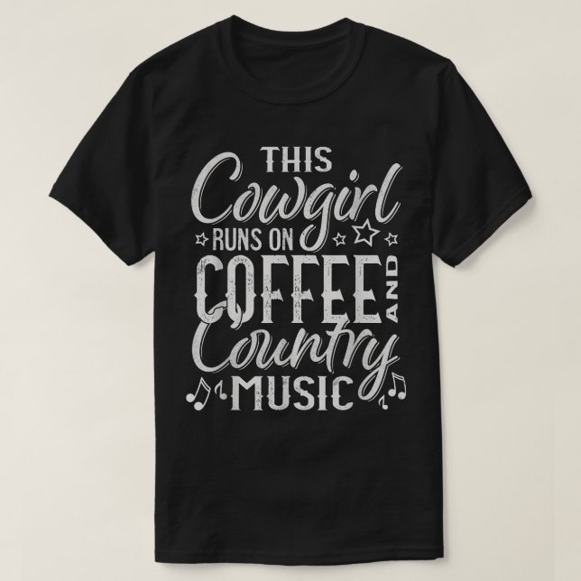 Cowgirl Runs On Coffee and Country Music  T-Shirt (Design Front)
